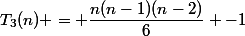 T_3(n) = \dfrac{n(n-1)(n-2)}{6} -1