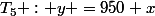 T_5 : y =950 x