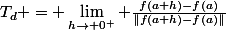 T_d = \lim\limits_{h\to 0^+} \frac{f(a+h)-f(a)}{\|f(a+h)-f(a)\|}