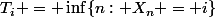 T_i = \inf\{n: X_n = i\}