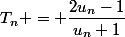 T_n = \dfrac{2u_n-1}{u_n+1}