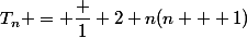 T_n = \dfrac 1 2 n(n + 1)