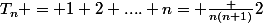 T_n = 1+2+....+n= \frac {n(n+1)}2
