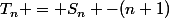 T_n = S_n -(n+1)