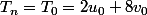 T_n=T_0=2u_0+8v_0