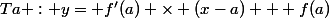 Ta : y= f'(a) \times (x-a) + f(a)