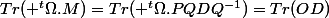 Tr( ^t\Omega.M)=Tr( ^t\Omega.PQDQ^{-1})=Tr(OD)