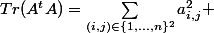 Tr(A^tA)=\sum_{(i,j)\in\{1,...,n\}^2}a_{i,j}^2 