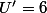 U'=6