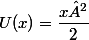 U(x)=\dfrac{x²}{2}