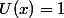 U(x)=1