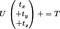 U\,\begin{pmatrix}t_x\\ t_y\\ t_z\end{pmatrix} =T