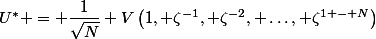 U^* = \dfrac{1}{\sqrt{N}} V\left(1, \zeta^{-1}, \zeta^{-2}, \dots, \zeta^{1 - N}\right)