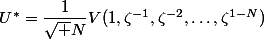 U^*=\dfrac1{\sqrt N}V(1,\zeta^{-1},\zeta^{-2},\ldots,\zeta^{1-N})