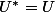 U^*=U
