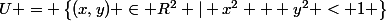 U = \left\{(x,y) \in R^{2} | x^{2} + y^{2} < 1 \right\}