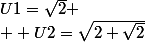 U1=\sqrt{2}
 \\  U2=\sqrt{2+\sqrt{2}}