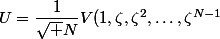 U=\dfrac1{\sqrt N}V(1,\zeta,\zeta^2,\ldots,\zeta^{N-1}}