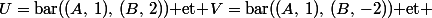 U=\text{bar}((A,\,1),\,(B,\,2))\text{ et }V=\text{bar}((A,\,1),\,(B,\,-2))\text{ et }