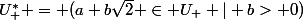 U_{+}^{*} = (a+b\sqrt{2} \in U_{+} | b> 0)