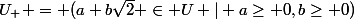 U_{+} = (a+b\sqrt{2} \in U | a\geq 0,b\geq 0)