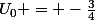U_{0} = -\frac{3}{4}