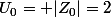 U_{0}= |Z_{0}|=2