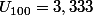 U_{100}=3,333