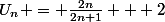 U_{n} = \frac{2n}{2n+1} + 2