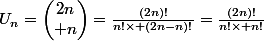 U_{n}=\begin{pmatrix}2n\\ n\end{pmatrix}=\frac{(2n)!}{n!\times (2n-n)!}=\frac{(2n)!}{n!\times n!}
