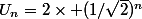 U_{n}=2\times (1/\sqrt2)^{n}