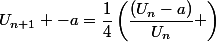 U_{n+1} -a=\dfrac{1}{4}\left(\dfrac{(U_n-a)}{U_n} \right)