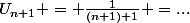 U_{n+1} = \frac{1}{(n+1)+1} =...
