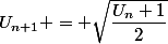 U_{n+1} = \sqrt{\dfrac{U_n+1}{2}}