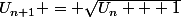 U_{n+1} = \sqrt{U_n + 1}