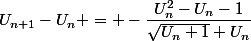 U_{n+1}-U_n = -\dfrac{U_n^2-U_n-1}{\sqrt{U_n+1}+U_n}