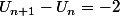 U_{n+1}-U_n=-2