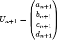 U_{n+1}=\begin{pmatrix}a_{n+1}\\b_{n+1}\\c_{n+1}\\d_{n+1}\end{pmatrix}