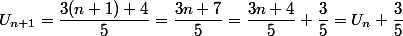 U_{n+1}=\dfrac{3(n+1)+4}{5}=\dfrac{3n+7}{5}=\dfrac{3n+4}{5}+\dfrac{3}{5}=U_n+\dfrac{3}{5}