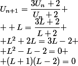 U_{n+1}=\dfrac{3U_n+2}{U_n+2}
 \\  L=\dfrac{3L+2}{L+2}
 \\ L^2+2L=3L-2
 \\ L^2-L-2=0
 \\ (L+1)(L-2)=0