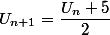U_{n+1}=\dfrac{U_n+5}{2}
