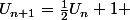 U_{n+1}=\frac{1}{2}U_n+1 