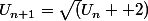 U_{n+1}=\sqrt(U_n +2)