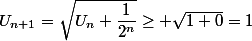 U_{n+1}=\sqrt{U_n+\dfrac{1}{2^n}}\geq \sqrt{1+0}=1