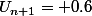 U_{n+1}= 0.6\&nbsp;&nbsp;U_n + 3.6