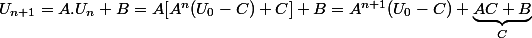 U_{n+1}=A.U_n+B=A[A^n(U_0-C)+C]+B=A^{n+1}(U_0-C)+\underbrace{AC+B}_{C}