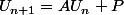 U_{n+1}=AU_n+P