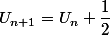 U_{n+1}=U_{n}+\dfrac{1}{2}