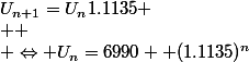 U_{n+1}=U_n1.1135
 \\ 
 \\ \Leftrightarrow U_n=6990  (1.1135)^n