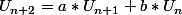 U_{n+2}=a*U_{n+1}+b*U_n